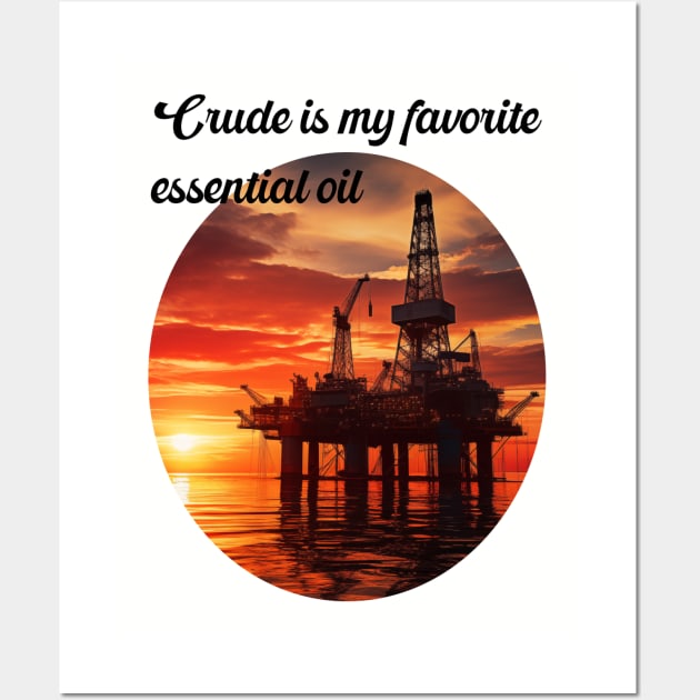 Essential oil offshore Wall Art by Crude or Refined